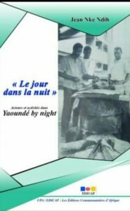 Cameroun- Litterature : Jean Nke Ndith dédicace [« Le jour dans la nuit »Acteurs et activités dans Yaoundé by night]