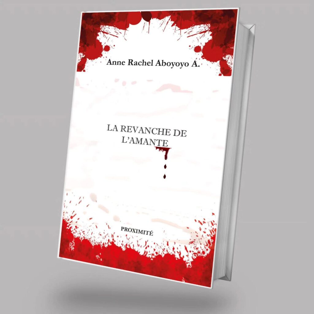 LA REVANCHE DE L’AMANTE de Anne Rachel ABOYOYO A. : Immersion dans une encre décomplexifiée